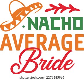 Nacho Average bride cinco de mayo svg,Cinco de mayoo designs, nacho average svg deisgn