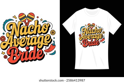 Nacho Average Bride Nachos Lover Funny Wedding Gift T-Shirt Design