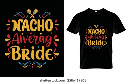 Nacho Average Bride Nachos Lover Funny Wedding Gift T-Shirt Design
