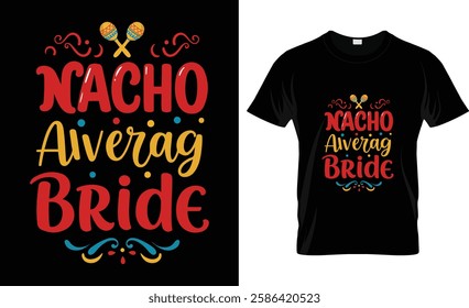 Nacho Average Bride Nachos Lover Funny Wedding Gift T-Shirt Design