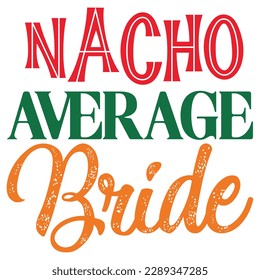 Nacho Average Bride SVG Design Vector File