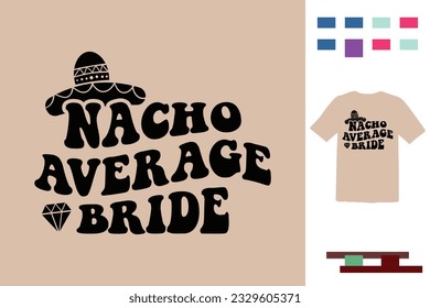 Nacho average bride t shirt design