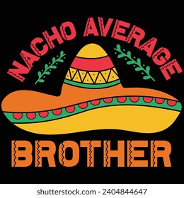 Nacho Average Brother Cinco De Mayo Gift T-shirt Design