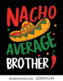 Nacho Average Brother Mexican Mustache Cinco de Mayo T-shirt print template Typography shirt design