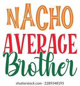 Nacho Average Brother  SVG Design Vector File