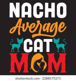 Nacho Average Cat Mom T-shirt Design Vector File