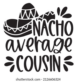 nacho average cousin background inspirational quotes typography lettering design