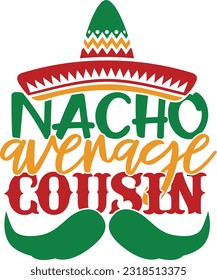 Nacho Average Cousin - Cinco De Mayo Design