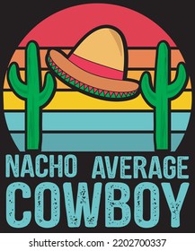  NACHO AVERAGE COWBOY DESIGN FOR NACHO LOVERS
