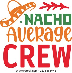 Nacho Average crew cinco de mayo svg, Cinco de mayoo designs, nacho average svg deisgn