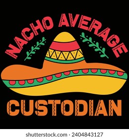 Nacho Average Custodian Cinco De Mayo Gift T-shirt Design