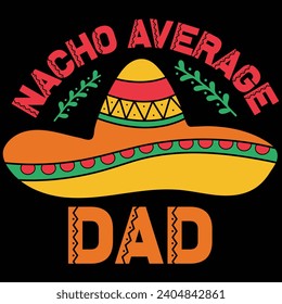 Nacho Average Dad Cinco De Mayo Gift T-shirt Design