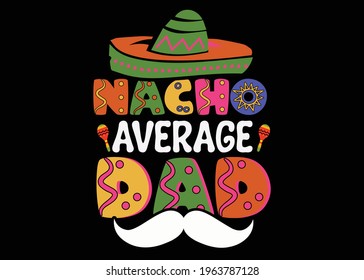 Nacho Average Dad Graphic T-shirt Design