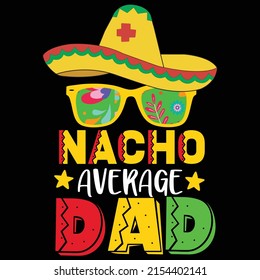 Nacho average dad, happy Cinco de mayo shirt print template, Cinco hat star Cinco sunglass,