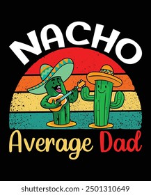 Nacho Average Dad Happy Nacho party shirt print template typography design for art