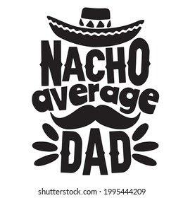 nacho average dad logo inspirational positive quotes, motivational, typography, lettering design