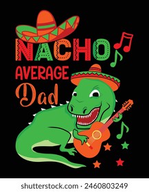 Nacho Average Dad  Happy Nacho parti shirt print template typography design for art