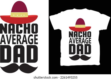 Nacho Average Dad Shirt, Fathers Day Gift, Fathers Day Shirt, funny dad shirt, 1st fathers day gift,Funny Fathers Day Gift,