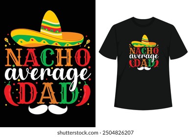 Nacho Average Dad - This Mexican dish graphic with a Mexican Hat and chili red pepper is a perfect idea for dads or fathers on his birthday who loves nachos covered with melted cheese.