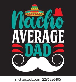 Nacho Average Dad T-shirt Design Vector File