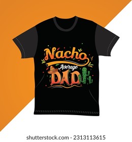 Nacho Average Dad typography t-shirts design, Father's Day new colorful t-shirts design