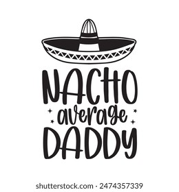 Nacho average daddy, Hand Draw Illustration