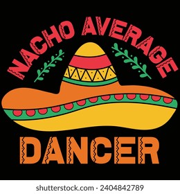 Nacho Average Dancer Cinco De Mayo Gift T-shirt Design