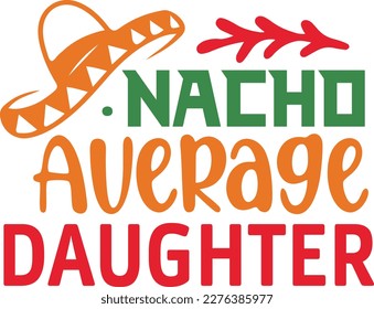 Nacho Average daughter cinco de mayo svg,Cinco de mayoo designs, nacho average svg deisgn