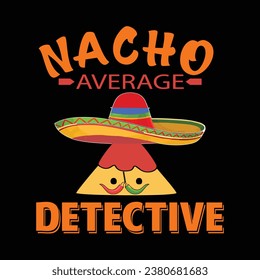 Nacho average detective vector tshirt design for sale