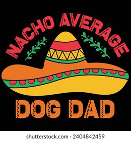  Nacho Average Dog Dad Cinco De Mayo Gift T-shirt Design