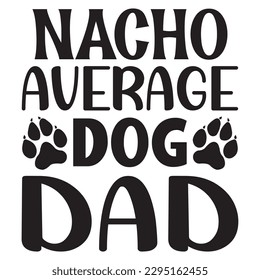Nacho Average Dog Dad SVG Design Vector file. svg