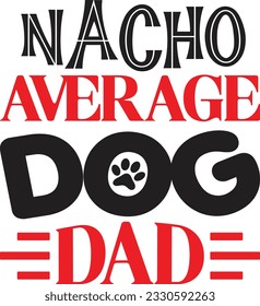 Nacho Average Dog Dad t shirt design