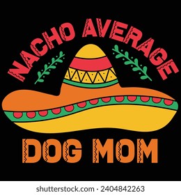 Nacho Average Dog Mom Cinco De Mayo Gift T-shirt Design