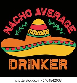 Nacho Average Drinker Cinco De Mayo Gift T-shirt Design