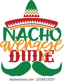 Nacho Average Dude - Cinco De Mayo Design