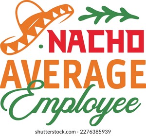 Nacho Average employee cinco de mayo svg,Cinco de mayoo designs, nacho average svg deisgn