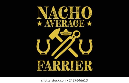 Nacho average farrier - Farrier T-Shirt Design, Modern calligraphy, Typography Vector for poster, banner, flyer and mug.