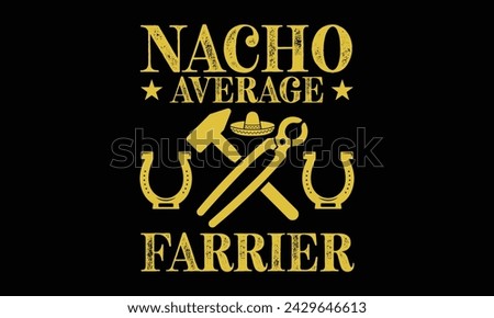Nacho average farrier - Farrier T-Shirt Design, Modern calligraphy, Typography Vector for poster, banner, flyer and mug.