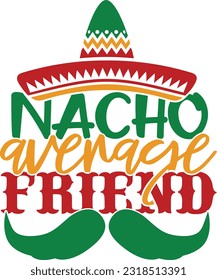 Nacho Average Friend - Cinco De Mayo Design