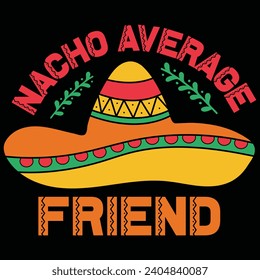 Nacho Average Friend Cinco De Mayo Gift T-shirt Design