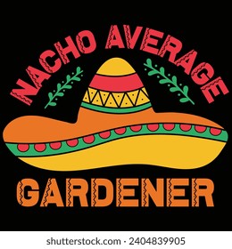 Nacho Average Gardener Cinco De Mayo Gift T-shirt Design