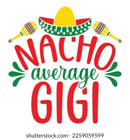 Nacho Average Gigi - Cinco De Mayo -  - May 5, Federal Holiday in Mexico. Fiesta Banner And Poster Design With Flags, Flowers, Fecorations, Maracas And Sombrero