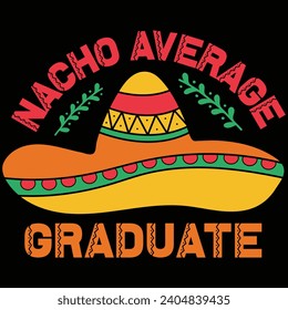 Nacho Average Graduate Cinco De Mayo Gift T-shirt Design