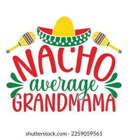 Nacho Average Grandmama - Cinco De Mayo -  - May 5, Federal Holiday in Mexico. Fiesta Banner And Poster Design With Flags, Flowers, Fecorations, Maracas And Sombrero