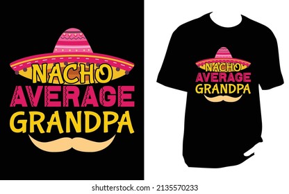 Nacho average grandpa. Cinco De Mayo New T-Shirt