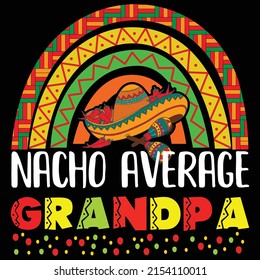 Nacho average grandpa, Cinco de mayo shirt print template, Mexican hat, Cinco de rainbow