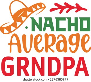 Nacho Average grandpa cinco de mayo svg,Cinco de mayoo designs, nacho average svg deisgn svg