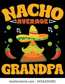 Nacho Average Grandpa, Fun Hilarious Grandpa Joke Humor | Funny Saying Grandpa T-Shirt
