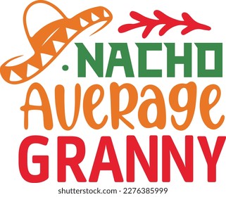 Nacho Average granny cinco de mayo svg,Cinco de mayoo designs, nacho average svg deisgn