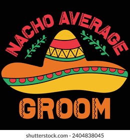 Nacho Average Groom Cinco De Mayo Gift T-shirt Design